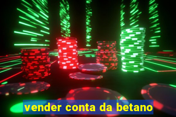vender conta da betano